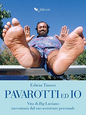 Pavarotti ed io: Vita di Big Luciano raccontata dal suo assistente personale